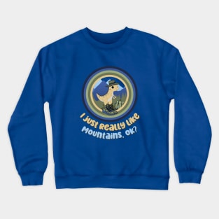 I Just Really Like Mountains, OK? Crewneck Sweatshirt